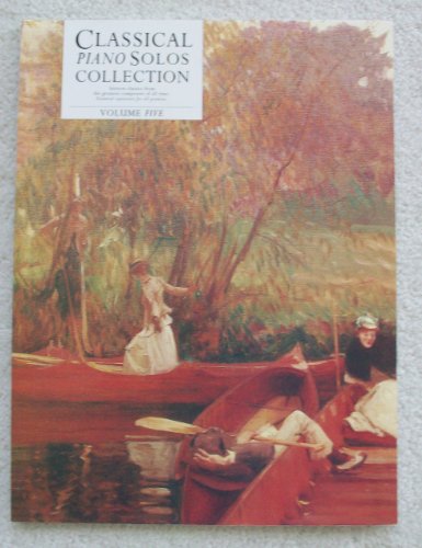 Stock image for CLASSICAL PIANO SOLOS COLLECTION VOLUME. FIVE 5 VOL.V.SIXTEEN CLASSICS FROM THE GREATEST COMPOSERS OF ALL TIME. INCLUDES TCHAIKOVSKY S BARCAROLLE FROM THE SEASONS; CHOPIN S PRELUDE IN B MINOR, OP.28, NO.6; AND BRAHM S INTERMEZZO IN E MAJOR, OP.116, NO.6 for sale by WONDERFUL BOOKS BY MAIL