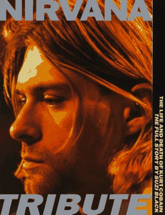 Stock image for Nirvana Tribute: The Life and Death of Kurt Cobain the Full Story for sale by Half Price Books Inc.