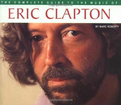 Beispielbild fr The Complete Guide to the Music of Eric Clapton (The Complete Guide to the Music Of.) zum Verkauf von WorldofBooks