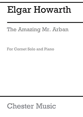 Beispielbild fr Elgar Howarth: The Amazing Mr Arban for Cornet and Piano zum Verkauf von Wonder Book