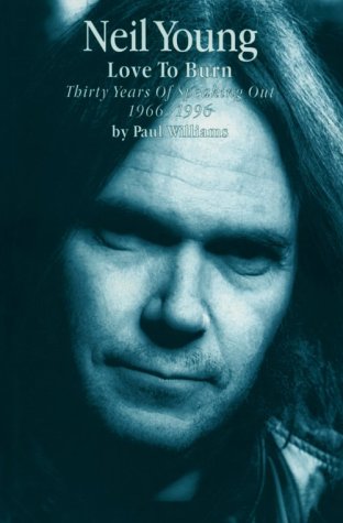 Beispielbild fr Neil Young: Love to Burn : Thirty Years of Speaking Out, 1966-1996 zum Verkauf von Books of the Smoky Mountains