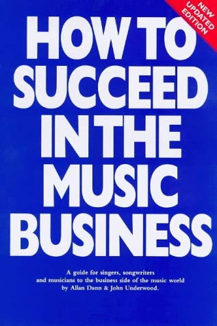 How to Succeed in the Music Business (9780711961951) by Allan Dann; John Underwood