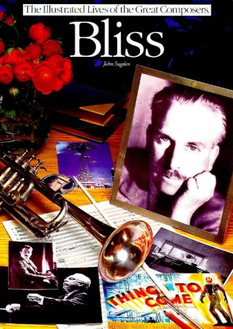 9780711965270: Bliss, Sir Arthur Bliss (Illustr. Lives Great Comp.) (Illustrated Lives of the Great Composers S.)