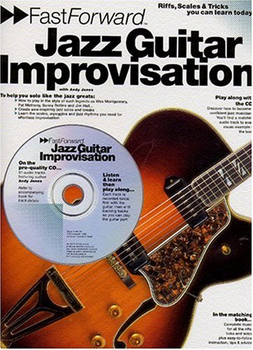 Fast Forward - Jazz Guitar Improvisation: Riffs, Scales & Tricks You Can Learn Today! (9780711979802) by Jones, Andy