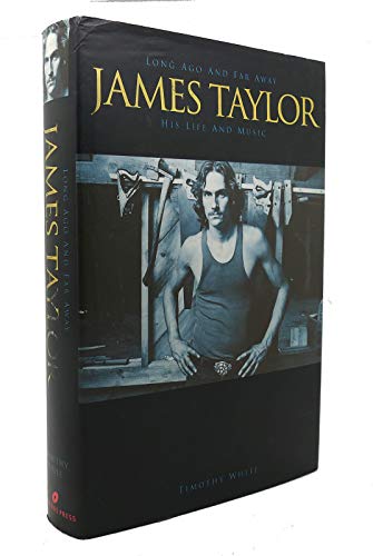 Long Ago and Far Away James Taylor His Life and Music - White, Timothy