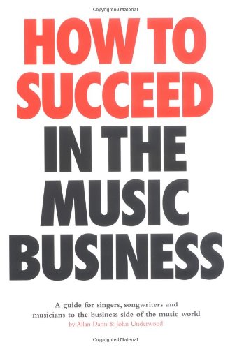 Beispielbild fr How to Succeed in the Music Business : A Guide for Singers, Songwriters and Musicians to the Business Side of the Music World zum Verkauf von Better World Books