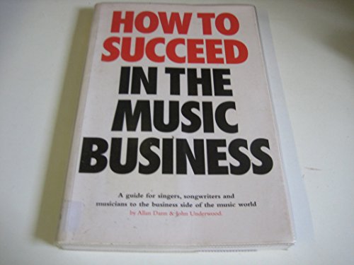 Stock image for How to Succeed in the Music Business : A Guide for Singers, Songwriters and Musicians to the Business Side of the Music World for sale by Better World Books