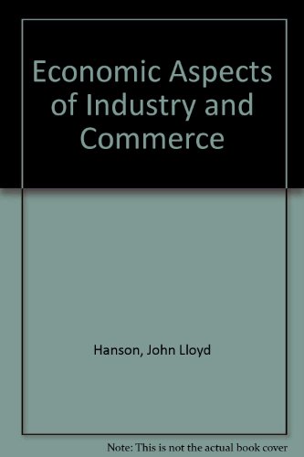 Economic aspects of industry and commerce, (9780712105330) by Hansen, John Lloyd