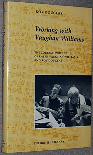 Working with Vaughan Williams: The correspondence of Ralph Vaughan Williams and Roy Douglas (9780712301480) by Ralph Vaughan Williams; Richard Roy Douglas