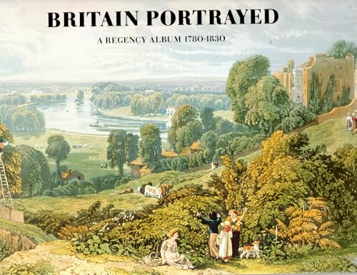 Beispielbild fr Britain Portrayed : Colour Plate Books and Topographical Illustration, 1790-1840 zum Verkauf von Better World Books