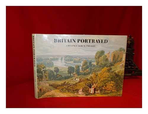 Stock image for Britain Portrayed: A Regency Album 1780-1830 for sale by Goldstone Books