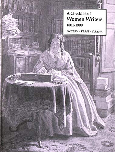 Imagen de archivo de Checklist of Women Writers 1801-1900: Fiction - Verse - Drama a la venta por Green Ink Booksellers