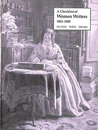 Stock image for Checklist of Women Writers 1801-1900: Fiction - Verse - Drama for sale by Green Ink Booksellers