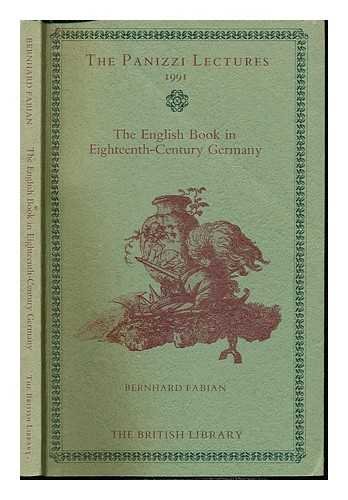 The English Book in Eighteenth-Century Germany (The Panizzi Lectures 1991) (9780712302814) by Bernhard Fabian