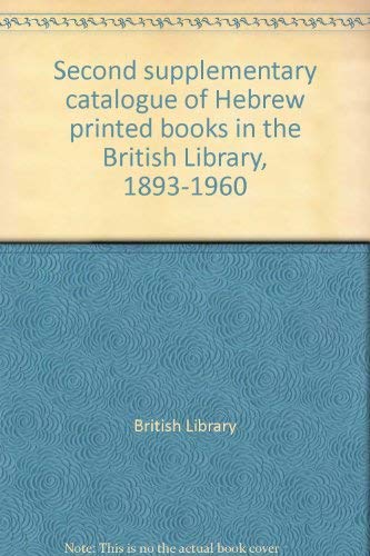 Second Supplementary Catalogue of Hebrew Printed Books in the British Library, 1893-1 Volume I960