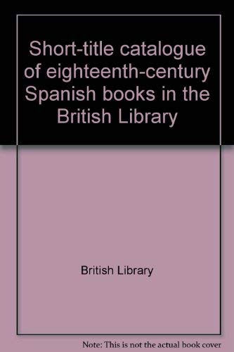 Imagen de archivo de Short-Title Catalogue of Eighteenth-Century Spanish Books in the British Library VOLUME 1: Catalogue A _ L a la venta por PsychoBabel & Skoob Books