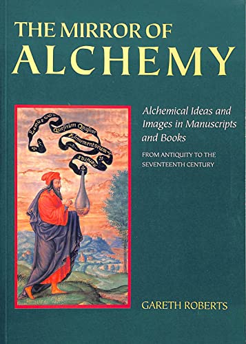 The Mirror of Alchemy: Alchemical Ideas and Images in Manuscripts and Books from Antiquity to the Seventeenth Century (9780712303866) by Gareth Roberts