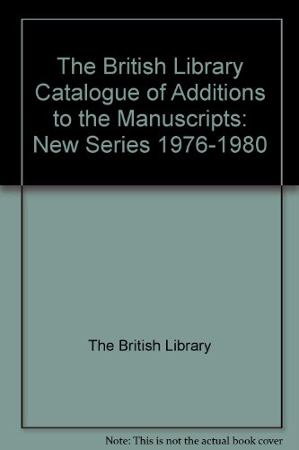 The British Library Catalogue of Additions to the Manuscripts: New Series 1976-1980 (Catalogue of Additions Series) (9780712304290) by British Library