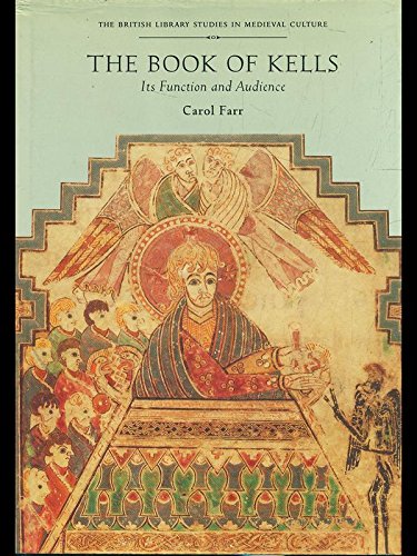 The Book of Kells: Its Function and Audience (British Library Studies in Medieval Culture) (9780712304993) by Carol A. Farr