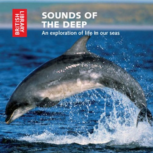 Stock image for Sounds of the Deep: An Exploration of Life in Our Seas - CD with Booklet (British Library - British Library Sound Archive) for sale by HPB-Red