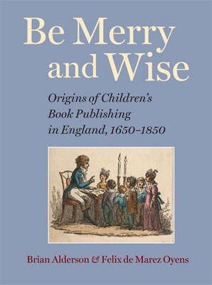 Beispielbild fr Be Merry and Wise: Children's Books in Britain Before 1850 zum Verkauf von Powell's Bookstores Chicago, ABAA