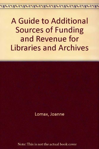 Imagen de archivo de A Guide to Additional Sources of Funding and Revenue for Libraries and Archives a la venta por Phatpocket Limited