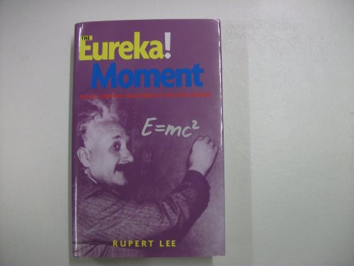 9780712308847: The Eureka! Moment: 100 Key Scientific Discoveries of the 20th Century