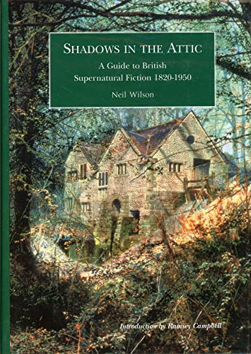 Shadows in the Attic: A Guide to Supernatural Fiction, 1820-1950 - Wilson, Neil [Editor]