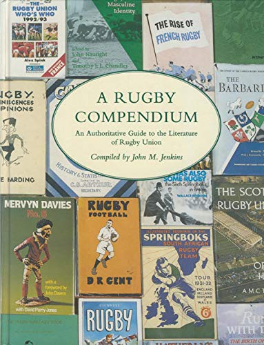 A Rugby Compendium. An Authoritative Guide to the Literature of Rugby Union Football. - MICHAEL GREEN/CYNTHIA McKINLEY/HUW RICHARDS/JENKINS, JOHN M. [ED.].