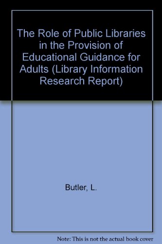 The Role of Public Libraries in the Provision of Educational Guidance for Adults (Library Information Research Report) (9780712330329) by Butler, Linda