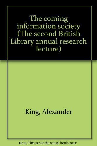 The coming information society (The second British Library annual research lecture) (9780712330367) by Alexander King