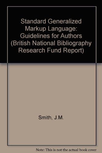 The standard generalized markup language (SGML): Guidelines for authors (British National Bibliography Research Fund report) (9780712331128) by Smith, Joan M