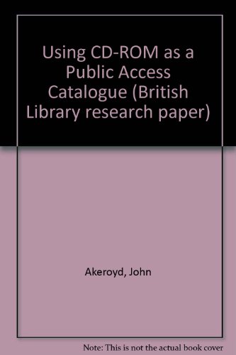 Using CD-ROM as a Public Access Catalogue (9780712331630) by John Akeroyd