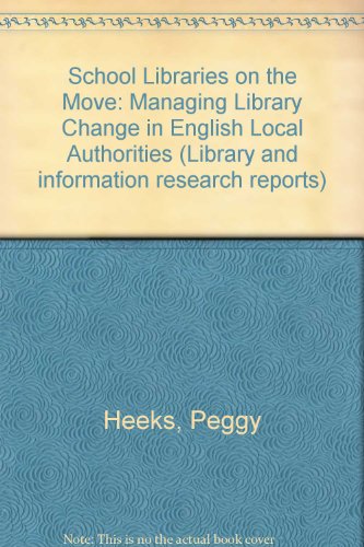 School libraries on the move: Managing library change in English local authorities (Library and information research report) (9780712331661) by Heeks, Peggy