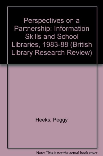 Perspectives on a Partnership: Information Skills and School Libraries 1983-1988 (British Library Research Reviews) (9780712331852) by Heeks, Peggy