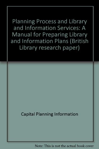 Planning Process and Library and Information Services: A Manual for Preparing Library and Information Plans (9780712332385) by Capital Planning Information