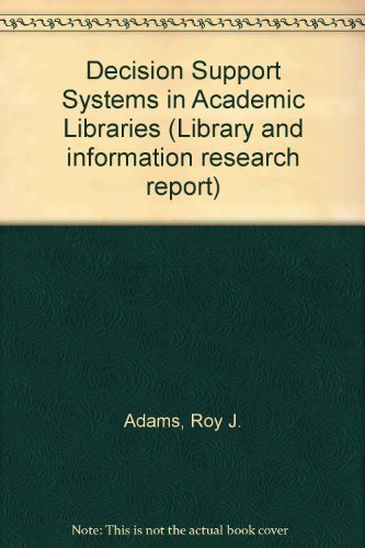 Decision support systems in academic libraries (Library and information research report) (9780712332491) by Adams, Roy J