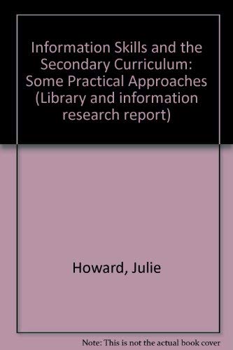Information skills and the secondary curriculum: Some practical approaches (Library and information research report) (9780712332552) by Howard, Julie
