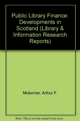 Public library finance: Developments in Scotland (Library and information research report) (9780712332606) by Midwinter, Arthur F