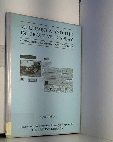 Multimedia and the interactive display in museums, exhibitions and libraries (Library and information research report) (9780712332682) by Hoffos, Signe
