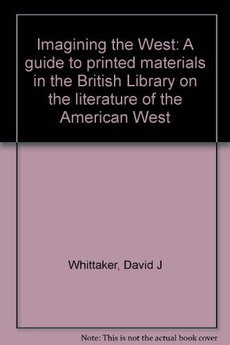 Stock image for Imagining the West :a Guide to Printed Materials in the British Library on the Literature of the American West: A Guide to Printed Materials in the British Library on the Literature of the American West for sale by Richard Sylvanus Williams (Est 1976)