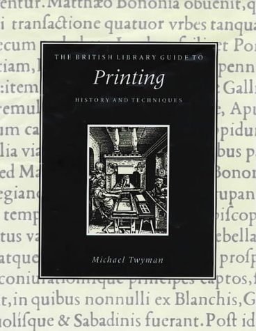 The British Library Guide to Printing: History and Techniques - Michael Twyman