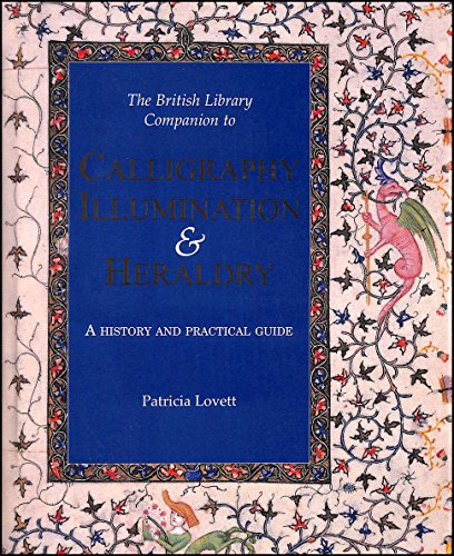 9780712346801: The British Library Companion to Calligraphy, Illumination and Heraldry: A History and Practical Guide