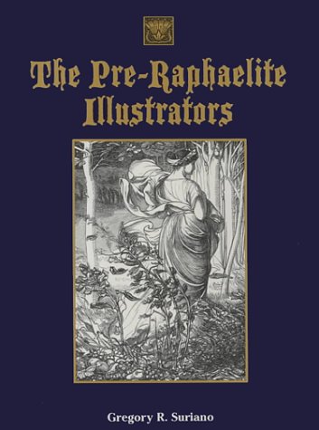 The Pre-Raphaelite Illustrators The Published Graphic Art of the English Pre-Raphaelites And Thei...
