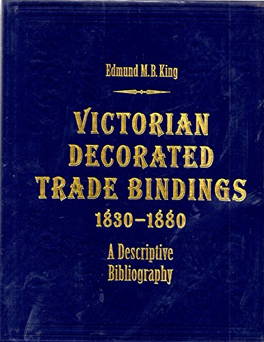 Imagen de archivo de Victorian Decorated Trade Bindings, 1830-1880: A Descriptive Bibliography a la venta por HPB-Red