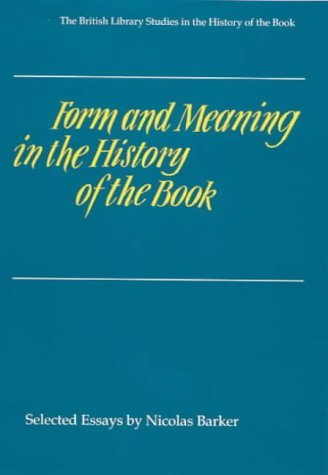 Form and Meaning in the History of the Book : Selected Essays. - Barker, N.