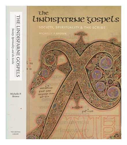 The Lindisfarne Gospels: Society, Spirituality and the Scribe [With CDROM][ THE LINDISFARNE GOSPELS: SOCIETY, SPIRITUALITY AND THE SCRIBE [WITH CDROM] ] by Brown, Michelle P. (Author) May-01-03[ Paperback ] (9780712348072) by Brown, Michelle P.