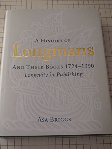 A History of Longmans and Their Books 1724--1990 Longevity in Printing