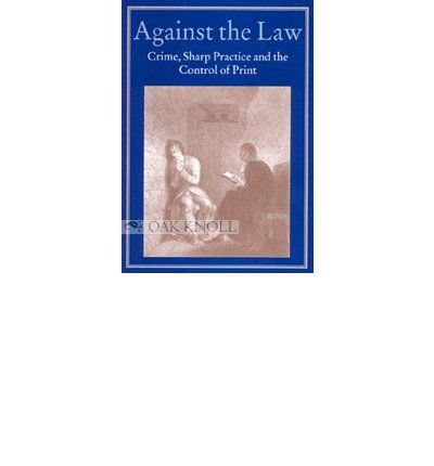 Beispielbild fr Against the Law: Crime, Sharp Practice and the Control of Print (Publishing Pathways) zum Verkauf von Reuseabook