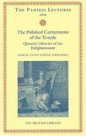 9780712349079: The Polished Cornerstone of the Temple: Queenly Libraries of the Enlightenment (Panizzi Lectures)